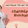 Fearless Living | Mastering The Art Of Confidence Building